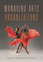 Managing Arts Organizations 1538160641 Book Cover