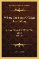 Where The Souls Of Men Are Calling: A Love Story Out Of The War Zone B000886PQC Book Cover