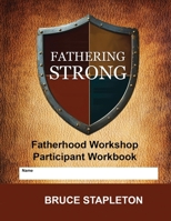 Fathering Strong - Fatherhood Workshop B0F3YYXDLV Book Cover