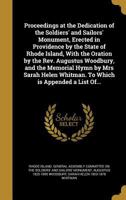 Proceedings at the Dedication of the Soldiers' and Sailors' Monument, Erected in Providence by the State of Rhode Island, With the Oration by the Rev. ... Whitman. To Which is Appended a List Of... 1374254665 Book Cover