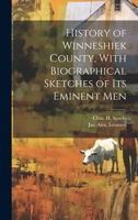 History of Winneshiek County, With Biographical Sketches of its Eminent Men 1021896756 Book Cover
