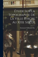 Étude sur la Topographie de la Ville D'Acre au XIIIe Siècle 1018281762 Book Cover