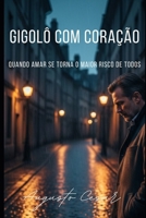 Gigolô com Coração: QUANDO AMAR SE TORNA O MAIOR RISCO DE TODOS (Verdades Clandestinas) (Portuguese Edition) B0GNKRRRW6 Book Cover