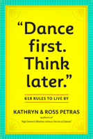 Dance First, Think Later: 618 Rules to Live by 0761161708 Book Cover