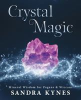 Crystal Magic: Mineral Wisdom for Pagans & Wiccans 0738753416 Book Cover