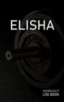 Elisha: Blank Daily Workout Log Book Track Exercise Type, Sets, Reps, Weight, Cardio, Calories, Distance & Time Space to Record Stretches, Warmup, Cooldown & Water Intake Custom Personalized First Nam 1671278100 Book Cover