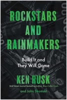 Rockstars and Rainmakers: Build It and They Will Come B0H58Q1DVF Book Cover