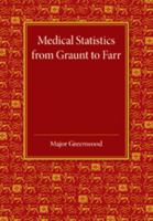 Medical Statistics from Graunt to Farr: Proceedings of the Royal College of Physicians of London, February, 1943 (Public Health in America Ser.) 1107652901 Book Cover