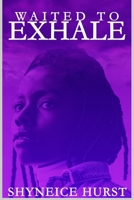 Waited To Exhale: Tell All B087S82F61 Book Cover