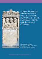 Roman Funerary Monuments of South-Western Pannonia in Their Material, Social, and Religious Context 1789690218 Book Cover