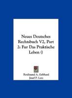 Neues Deutsches Rechtsbuch V2, Part 2: Fur Das Praktische Leben () 1160882762 Book Cover
