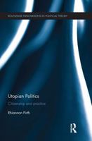 Utopian Politics: Citizenship and Practice (Routledge Innovations in Political Theory) 1032928190 Book Cover