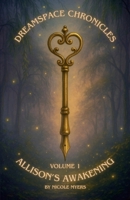 Dreamspace Chronicles: Allison's Awakening Volume 1: Chapters 1-5 1257077856 Book Cover