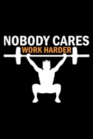 Nobody Cares Work Harder: trength and Body Measurements Tracker for Men and Women | 6x9 Inch | 120 Pages | Gym Trainer Journal / Notebook / Appreciation Gift / Alternative To a Card For Gym Trainers. 1672927730 Book Cover