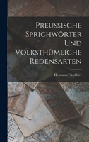 Preussische Sprichwörter und volksthümliche Redensarten 1018333126 Book Cover