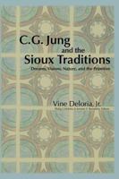 C.G. Jung and the Sioux Traditions: Dreams, Visions, Nature and the Primitive 1882670612 Book Cover