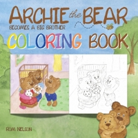 Archie the Bear Becomes a Big Brother Coloring Book: A Coloring Book for Adults and Kids Aged 4+ 1922664626 Book Cover