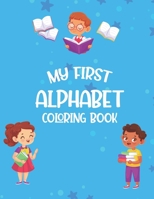 My First Alphabet Coloring Book: Back To School Coloring Pages For Children, Fun-Filled Letter Tracing Workbook With Adorable Illustrations To Color B08GLQNKW4 Book Cover