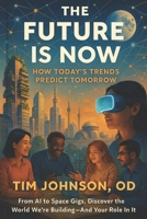 The Future Is Now: How Today’s Trends Predict Tomorrow B0F8NFBRC7 Book Cover
