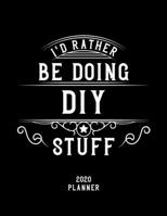 I'd Rather Be Doing Diy Stuff 2020 Planner: Diy Fan 2020 Planner, Funny Design, 2020 Planner for Diy Lover, Christmas Gift for Diy Lover 167852896X Book Cover