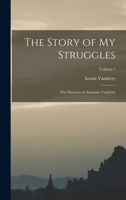 The Story of my Struggles: The Memoirs of Arminius Vambéry; Volume 1 1016424876 Book Cover