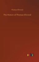 The History of the Life of Thomas Ellwood 1511917075 Book Cover