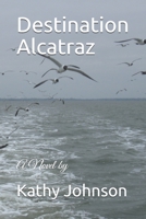 Destination Alcatraz: A Novel B08H4R9J9P Book Cover