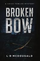 Broken Bow: A Chick Fowler Mystery 1387688901 Book Cover