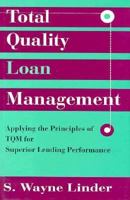 Total Quality Loan Management: Applying the Principles of Tqm to Improve Lending Performance 1557383715 Book Cover