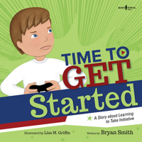 Time to Get Started: A Story About Learning to Take Initiative 1944882316 Book Cover