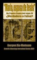 El papiro copto de María, esposa de Jesús ¿Verdadero o Falso?: El primer informe preliminar paleográfico del papiro del supuesto Evangelio de la Espos 1480057819 Book Cover