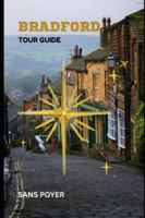 Bradford Tour Guide: Discovering Culture, Heritage, Food, and Hidden Adventures Across Vibrant Bradford City B0G3NVLGP4 Book Cover