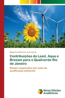 Contribuições do Leed, Aqua e Breeam para o Qualiverde Rio de Janeiro: Estudo comparativo dos selos de qualificação ambiental 620240499X Book Cover
