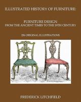 Illustrated History of Furniture: Furniture Design from The Ancient Times To The 19th Century: 256 original illustrations 1442157291 Book Cover