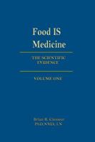 Food Is Medicine: The Scientific Evidence: Volume One: 1 1570672741 Book Cover