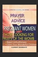 ADVICE AND PRAYER FOR THOSE LOOKING FOR FRUITS OF THE WOMB AND PREGNANT WOMEN 1983007471 Book Cover