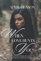 When Love Hunts You: Inspired by a True Story B0F42H99TK Book Cover