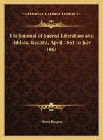 The Journal of Sacred Literature and Biblical Record, April 1861 to July 1861 0766156109 Book Cover