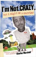 I'm Not Crazy, but I Might Be a Carrier: Infectious Inspiration from Comedian Charles Marshall 082543419X Book Cover