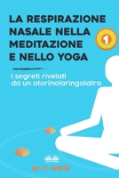 La Respirazione Nasale Nella Meditazione E Nello Yoga: I Segreti Rivelati Da Un Otorinolaringoiatra 8835439841 Book Cover