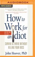 How to Work for an Idiot (Revised and Expanded with More Idiots, More Insanity, and More Incompetency): Survive and Thrive Without Killing Your Boss 1543672450 Book Cover