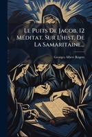 Le Puits De Jacob, 12 Méditat. Sur L'hist. De La Samaritaine... 1271686007 Book Cover