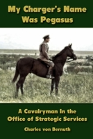 My Charger's Name Was Pegasus: A Cavalryman in the OSS 167811779X Book Cover
