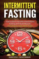 Intermittent Fasting: How to Burn Fat with Intermittent Fasting and Build Muscle, including Sample Meal Plans 1548401366 Book Cover