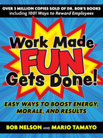 Work Made Fun Gets Done! : Easy Ways to Boost Energy, Morale, and Results 1523092351 Book Cover
