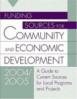 Funding Sources for Community and Economic Development: A Guide to Current Sources for Local Programs and Projects 1573566004 Book Cover