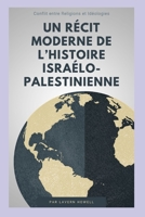Un récit moderne de l’histoire israélo-palestinienne: Conflit entre Religions et Idéologies (French Edition) B0CQT9VY8K Book Cover