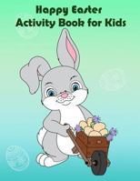 Happy Easter Activity Book for Kids: : Fun Easter Activity, Coloring, Dot to Dot, Color by number, Mazes, Trace line, Word search, and More. 1986681408 Book Cover