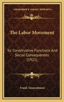 The Labor Movement; Its Conservative Functions and Social Consequences 1018489533 Book Cover