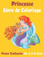 Princesse Livre de Coloriage Pour Enfants de 4 à 8 Ans: Livre de coloriage pour enfants avec des faits sur les Princesse - Excellent Cadeaux pour vos B08TZK8TFW Book Cover